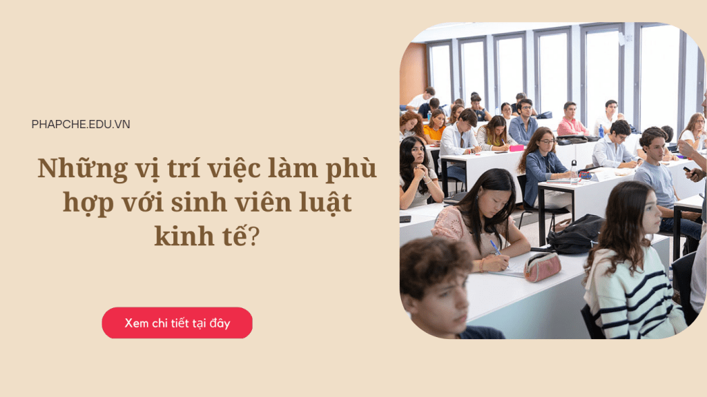 Sinh viên học Luật Kinh tế ra trường có thể làm những vị trí nào?
