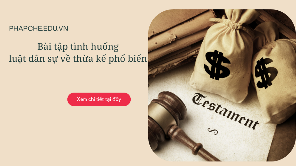 Bài tập tình huống luật dân sự về thừa kế phổ biến và cách giải