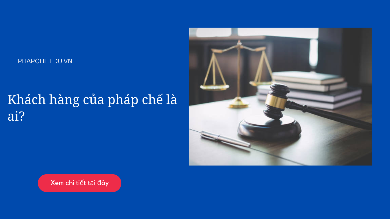 Khách hàng của pháp chế là ai?