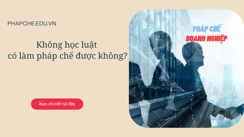 Không học luật có làm pháp chế được không?