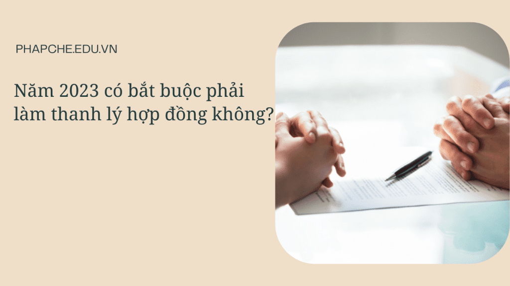 Năm 2023 có bắt buộc phải làm thanh lý hợp đồng không?
