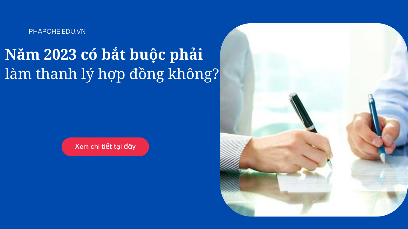 Năm 2023 có bắt buộc phải làm thanh lý hợp đồng không?