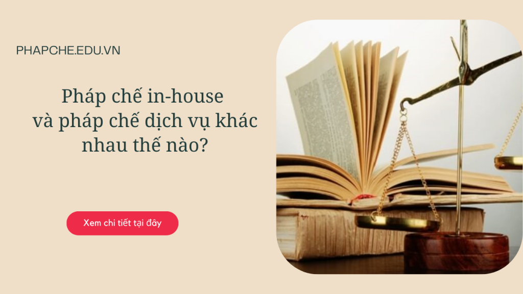 Pháp chế in-house và pháp chế dịch vụ khác nhau thế nào?