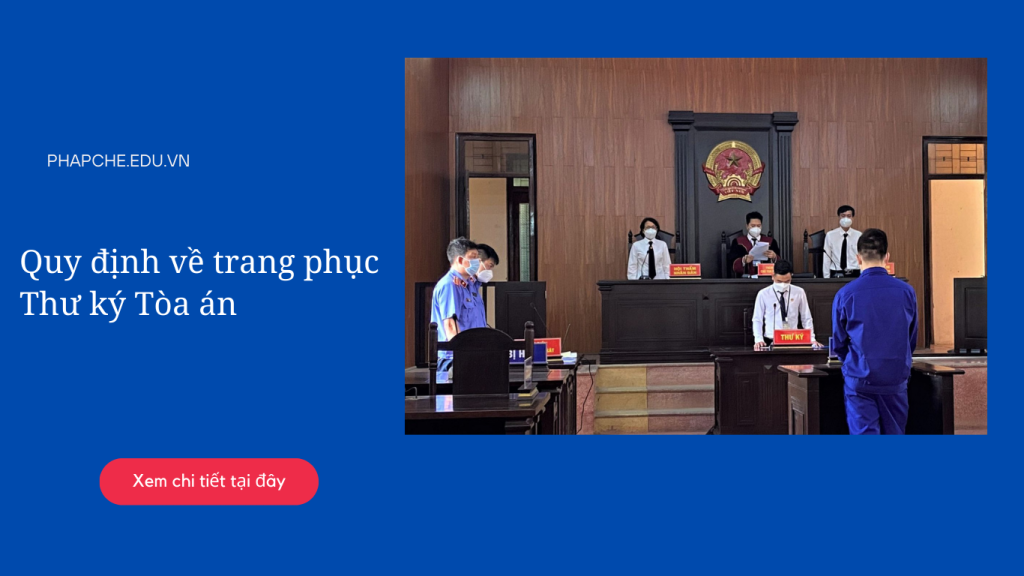 Quy định về trang phục Thư ký Tòa án năm 2023 như thế nào?