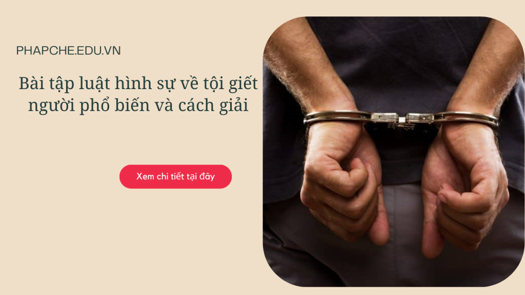 Bài tập luật hình sự về tội giết người phổ biến và cách giải
