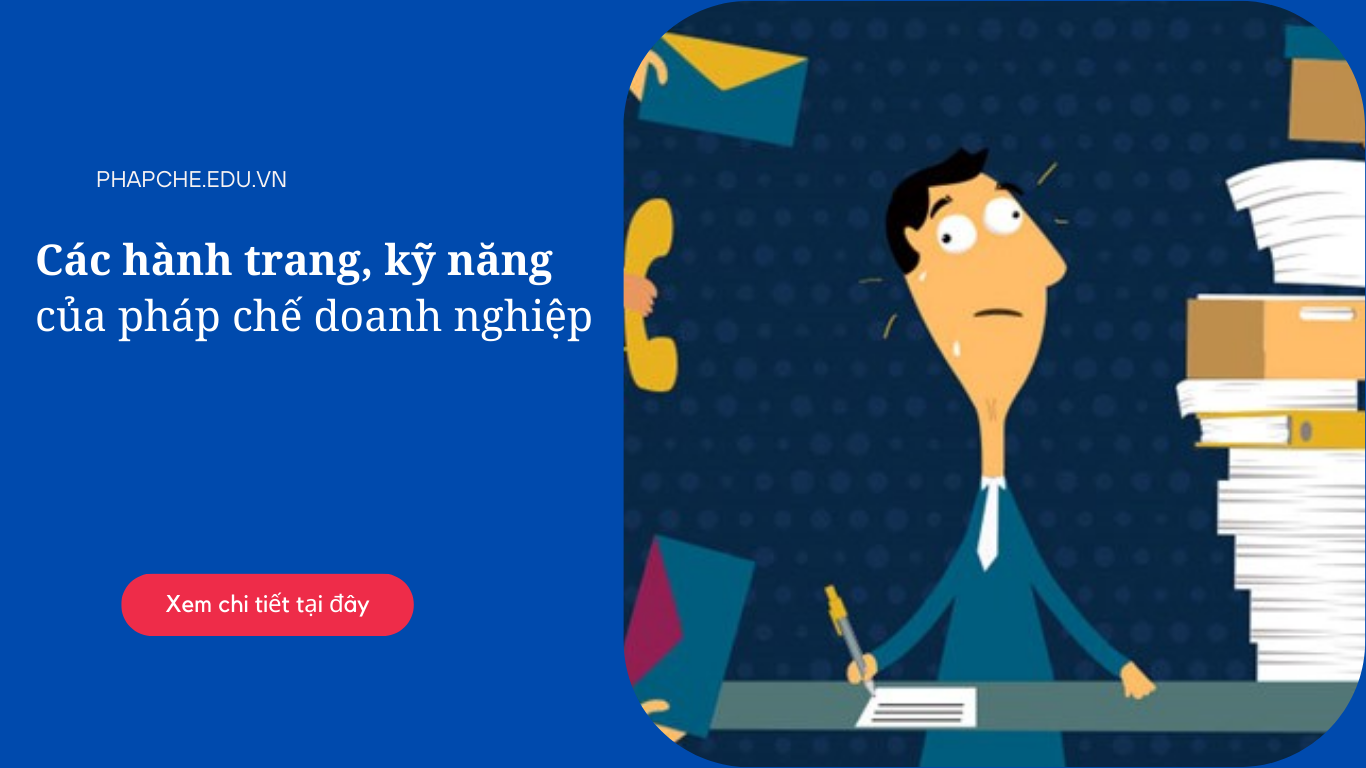 Các hành trang, kỹ năng cần thiết cho nghề Pháp chế Doanh nghiệp