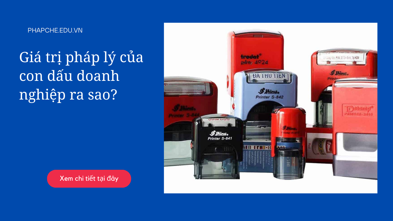 Giá trị pháp lý của con dấu doanh nghiệp ra sao?