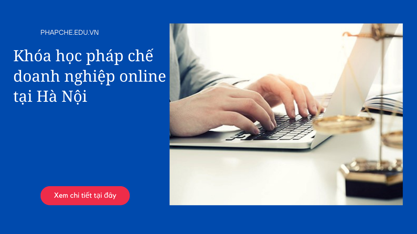 Khóa học pháp chế doanh nghiệp online tại Hà Nội