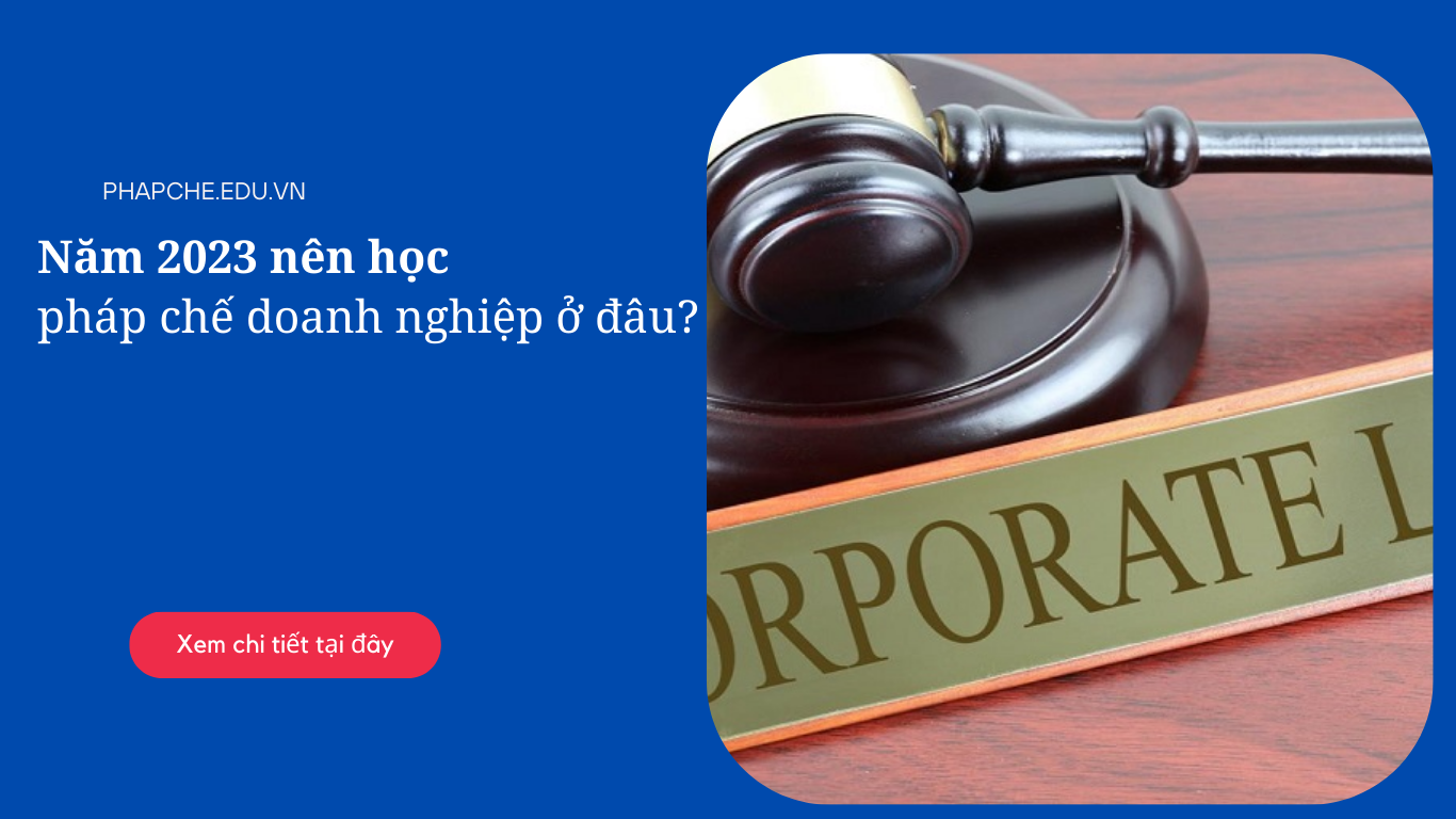 Năm 2023 nên học pháp chế doanh ở đâu?