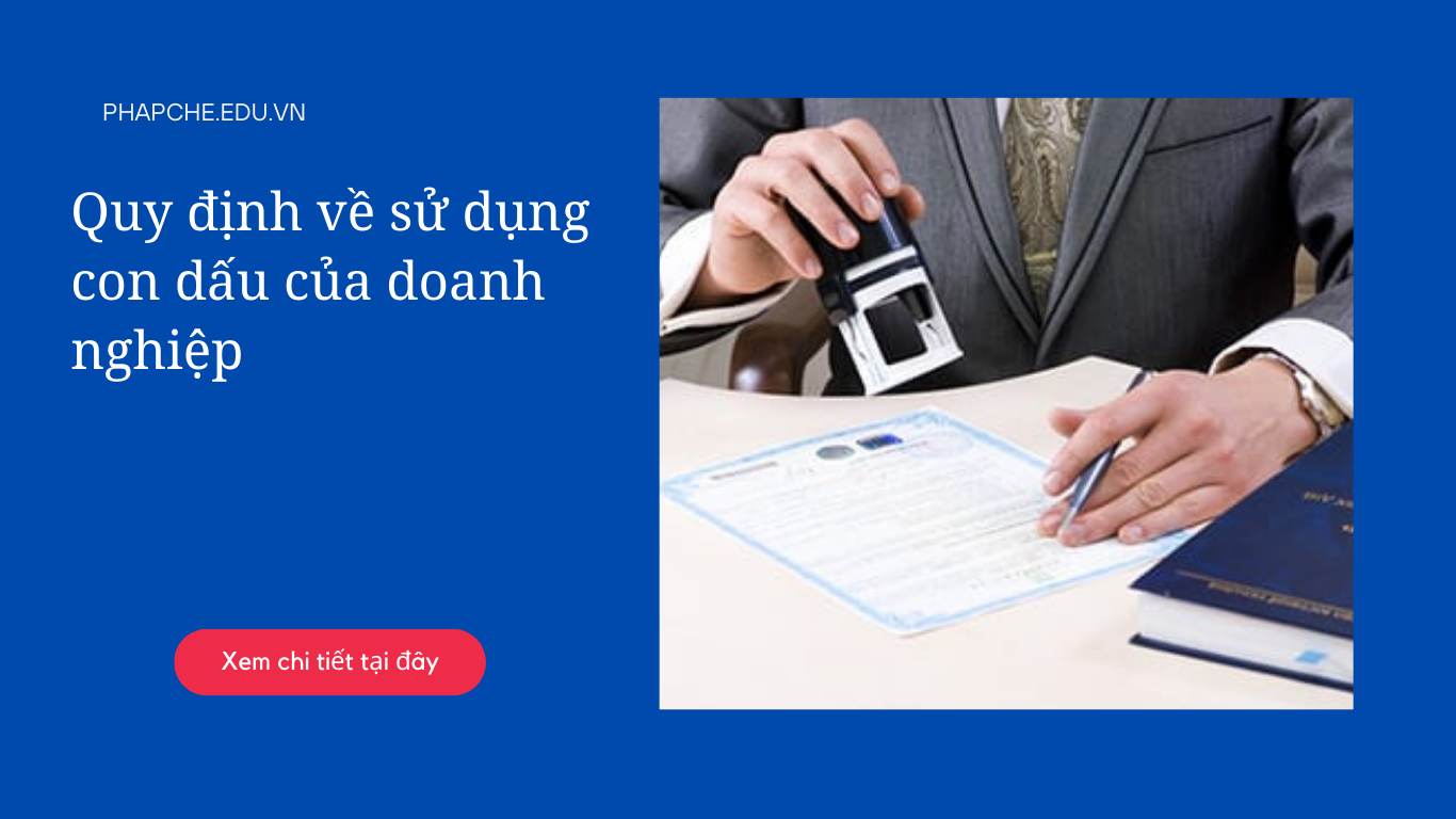 Quy định về sử dụng con dấu của doanh nghiệp năm 2023 như thế nào?