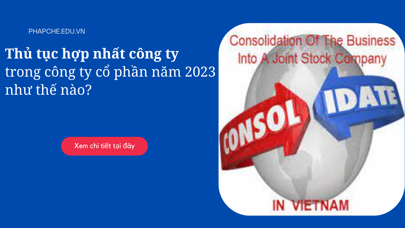 Thủ tục hợp nhất công ty trong công ty cổ phần năm 2023 như thế nào?