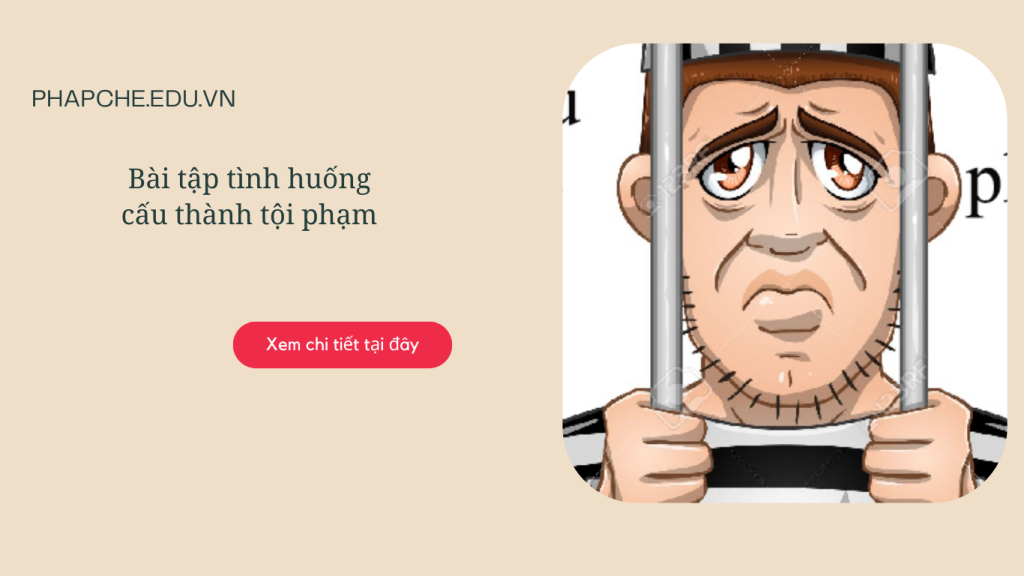 Bài tập tình huống cấu thành tội phạm