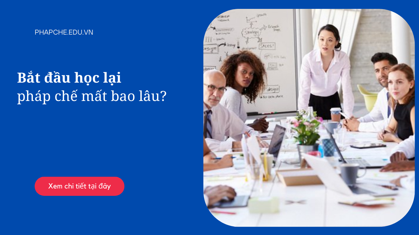 Bắt đầu học lại pháp chế mất bao lâu