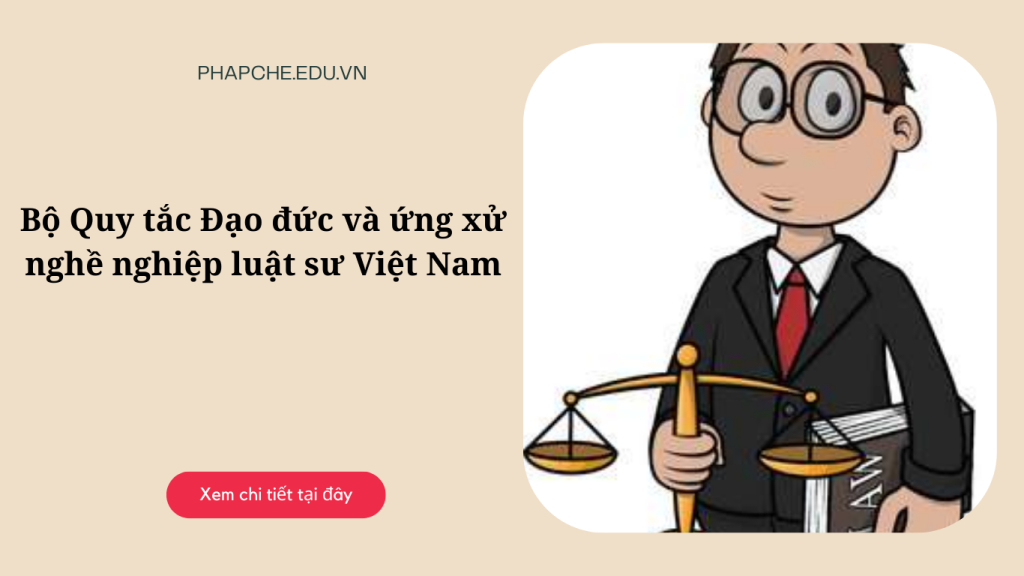 Bộ quy tắc đạo đức và ứng xử nghề nghiệp luật sư Việt Nam