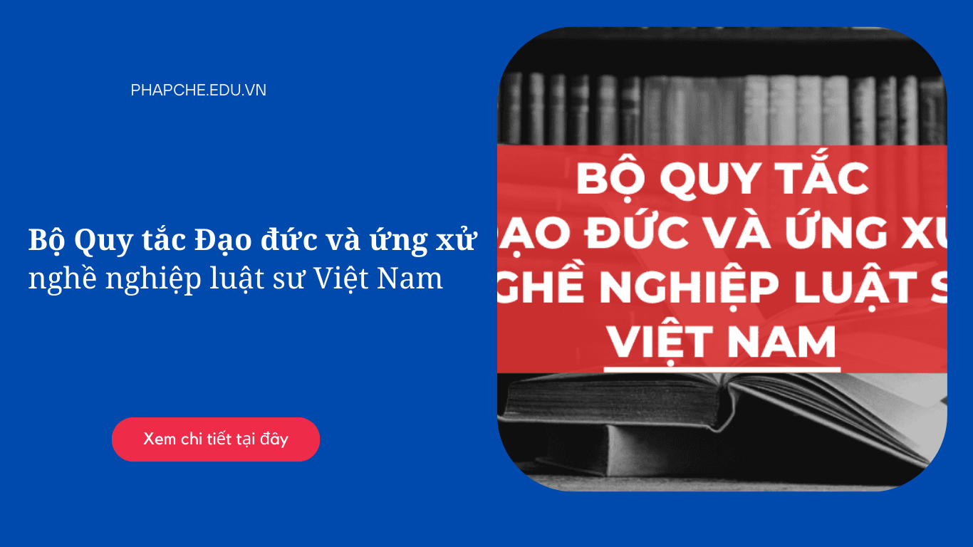 Bộ quy tắc đạo đức và ứng xử nghề nghiệp luật sư Việt Nam