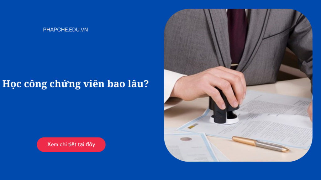 Học công chứng viên bao lâu?