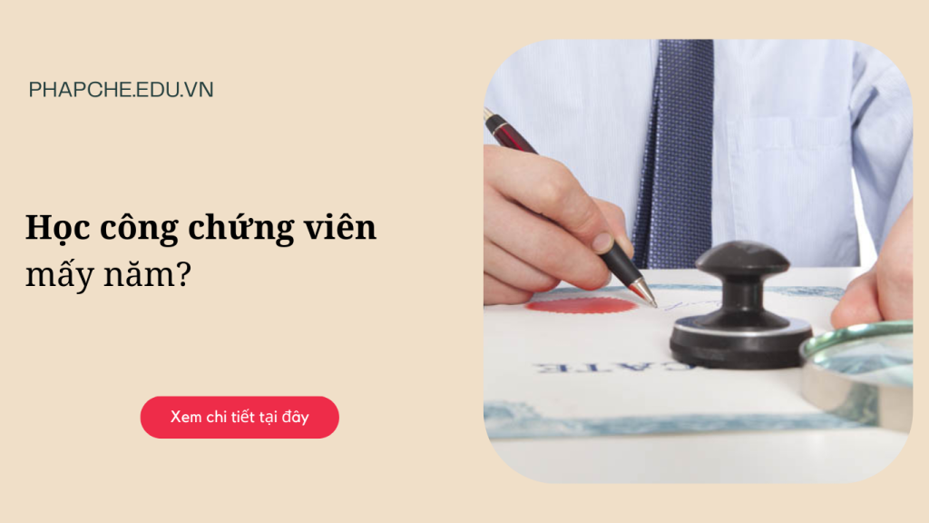 Học công chứng viên mấy năm?
