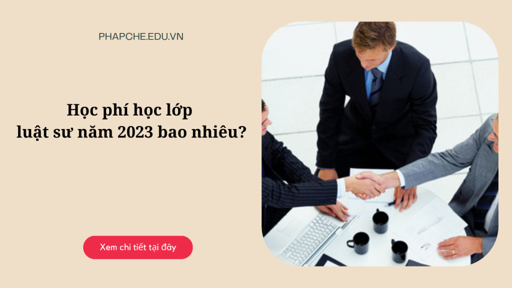 Học phí học lớp luật sư năm 2023 bao nhiêu?