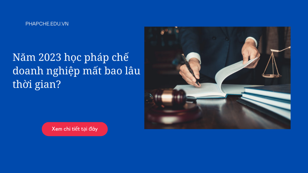 Năm 2023 học pháp chế doanh nghiệp mất bao lâu thời gian?