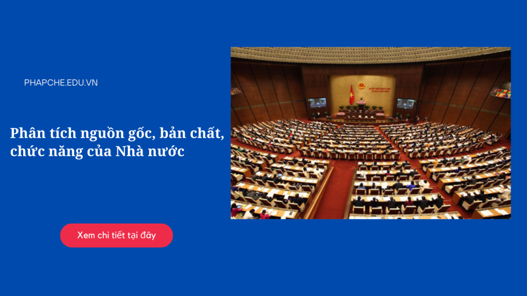 Phân tích nguồn gốc, bản chất, chức năng của Nhà nước