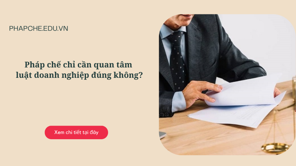 Pháp chế chỉ cần quan tâm luật doanh nghiệp đúng không?