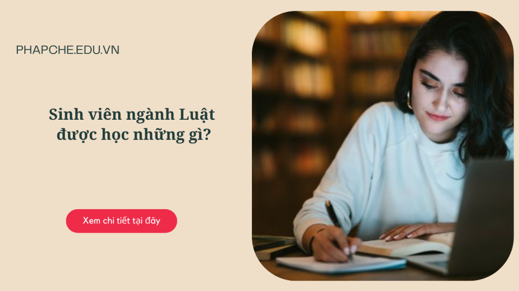 Sinh viên ngành luật được học những gì?