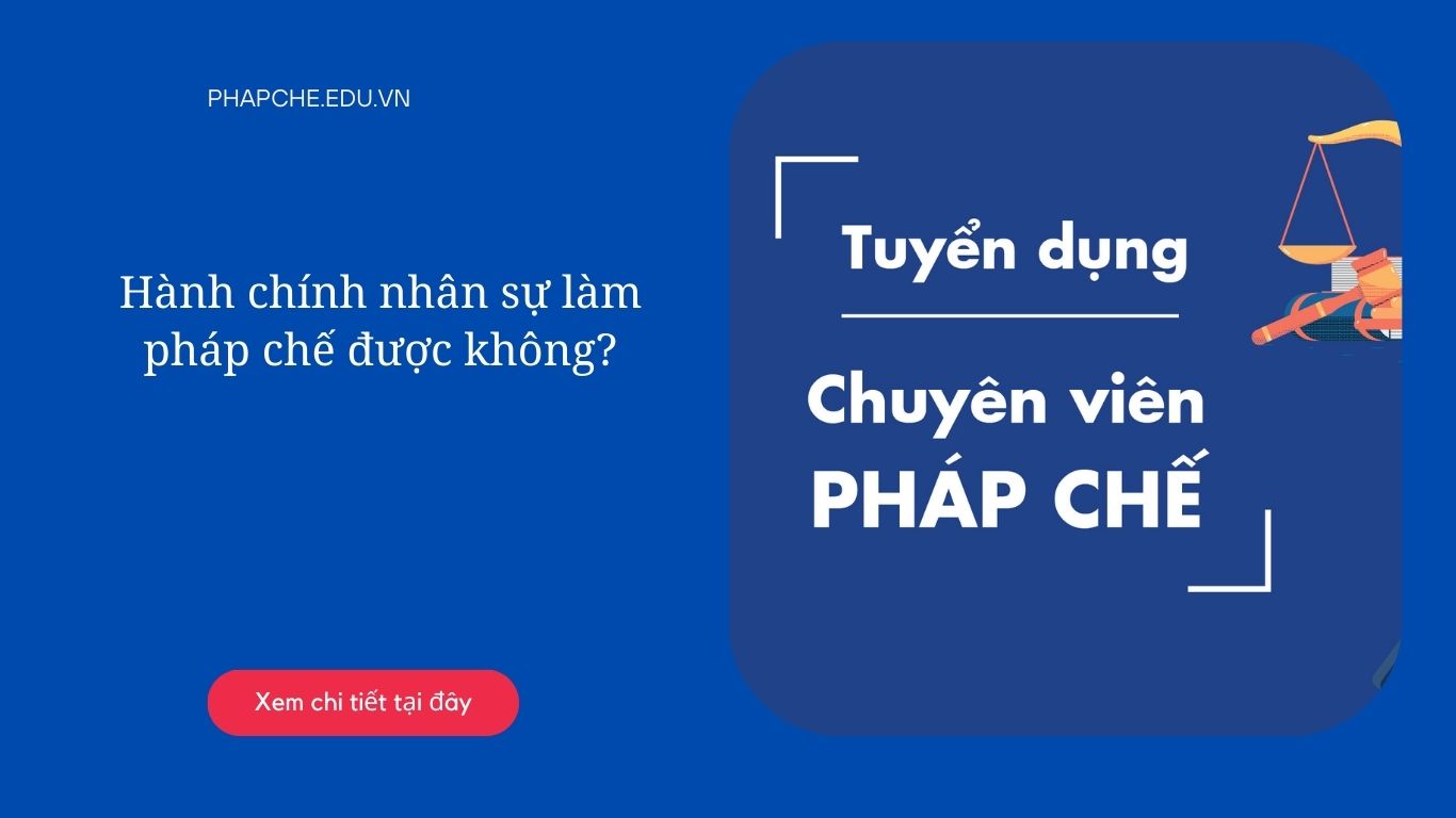 Hành chính nhân sự làm pháp chế được không?