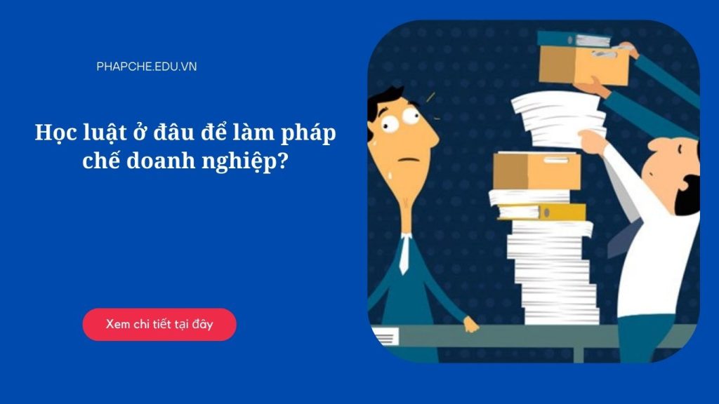 Học Luật ở đâu để làm pháp chế doanh nghiệp?