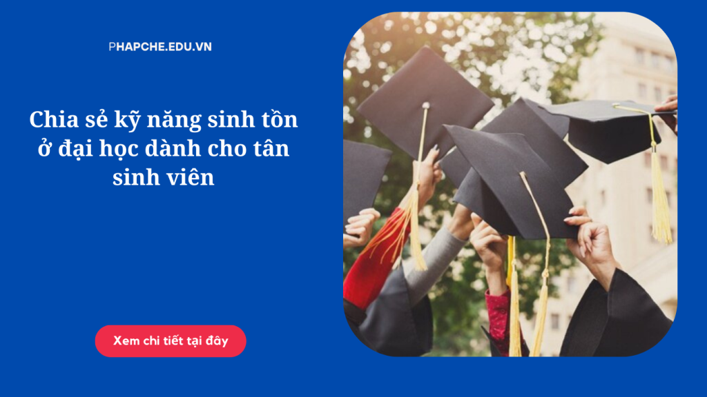 Chia sẻ kỹ năng sinh tồn ở đại học dành cho tân sinh viên