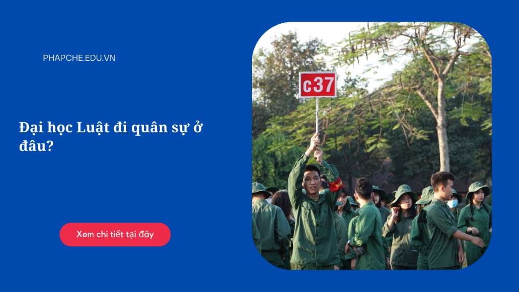 Đại học Luật đi quân sự ở đâu?