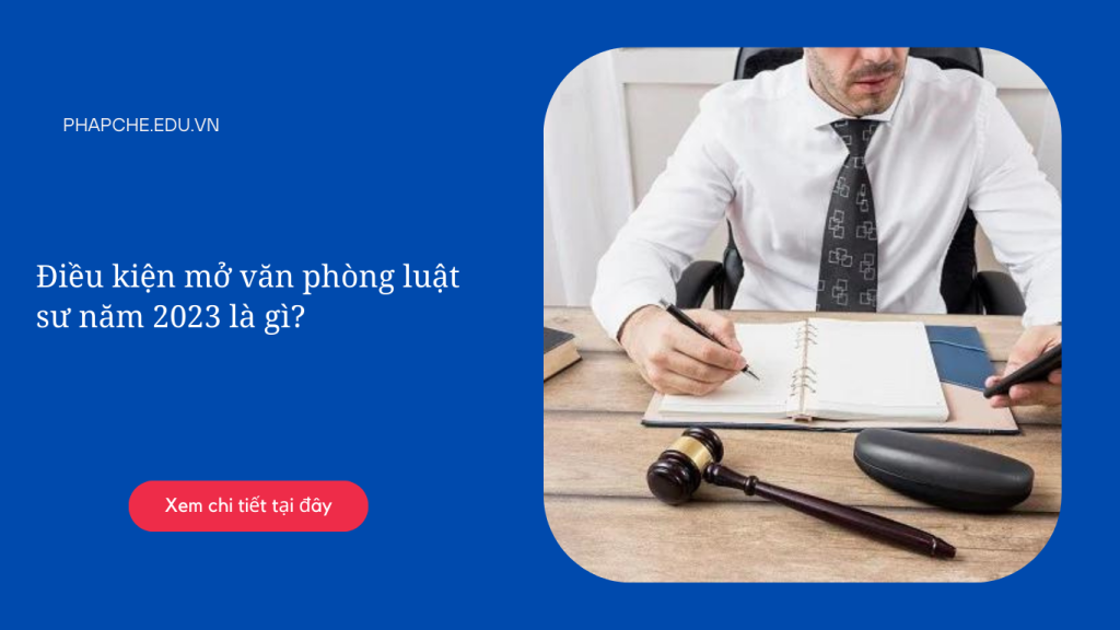 Điều kiện mở văn phòng luật sư năm 2023 là gì?