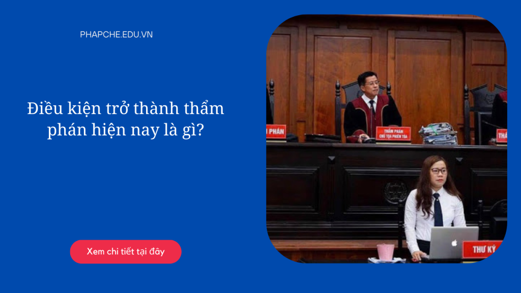 Điều kiện trở thành thẩm phán hiện nay là gì?