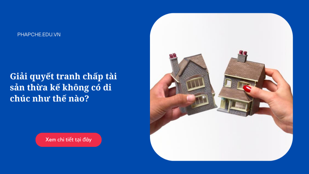 Giải quyết tranh chấp tài sản thừa kế không có di chúc như thế nào?