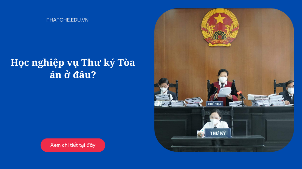 Học nghiệp vụ Thư ký Tòa án ở đâu?
