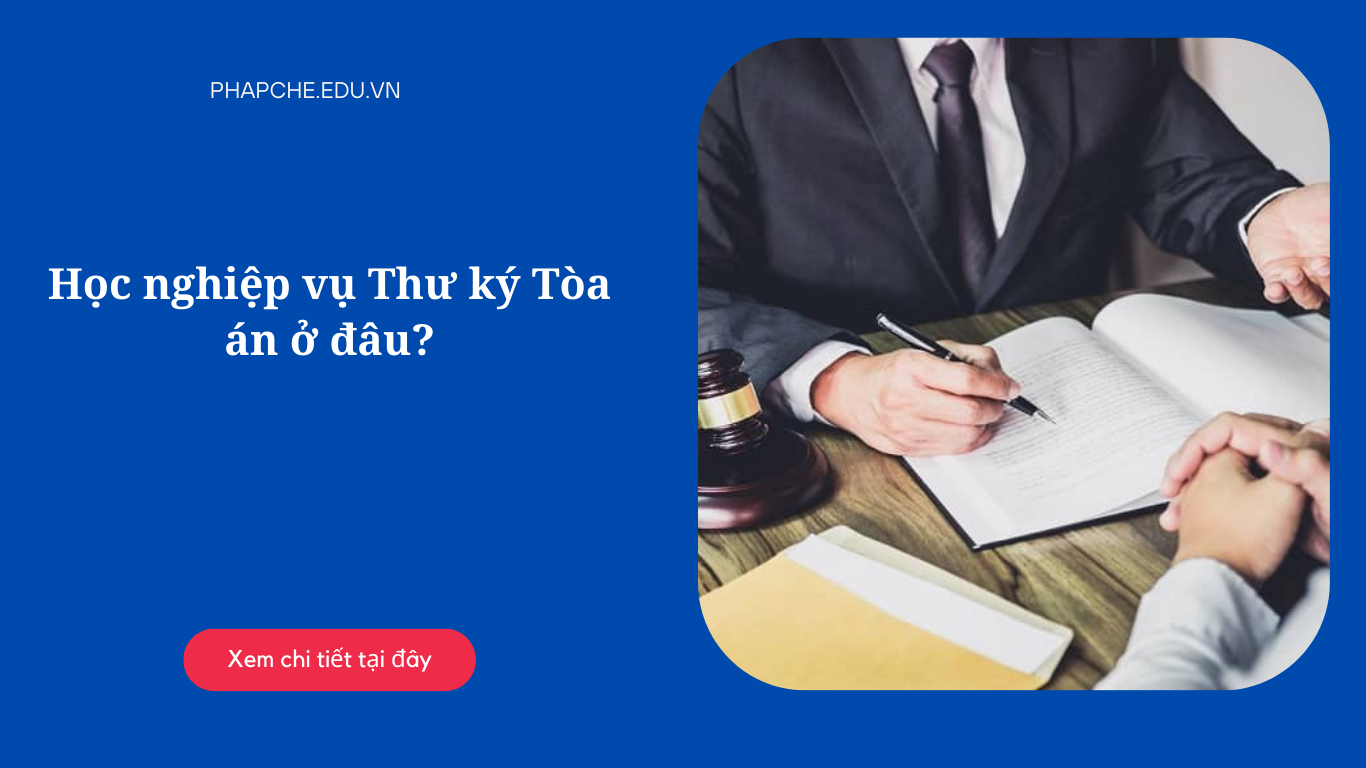 Học nghiệp vụ Thư ký Tòa án ở đâu?