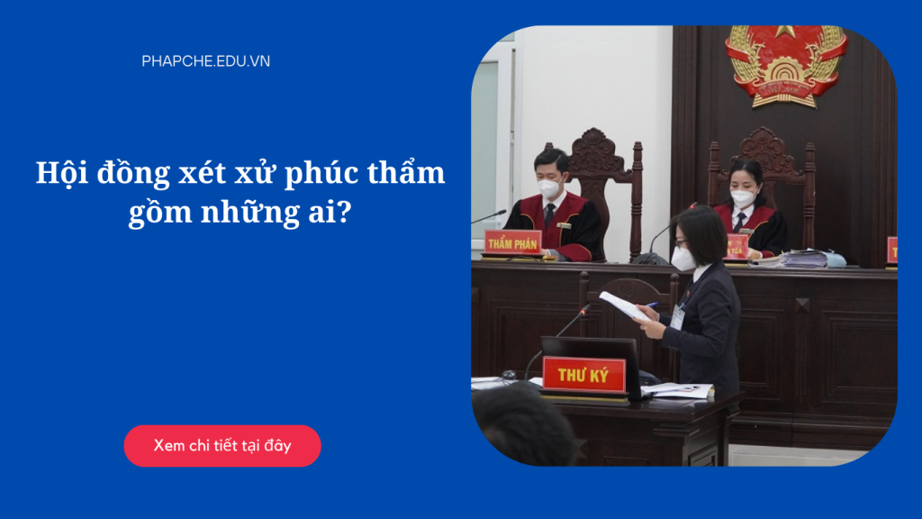 Hội đồng xét xử phúc thẩm gồm những ai?