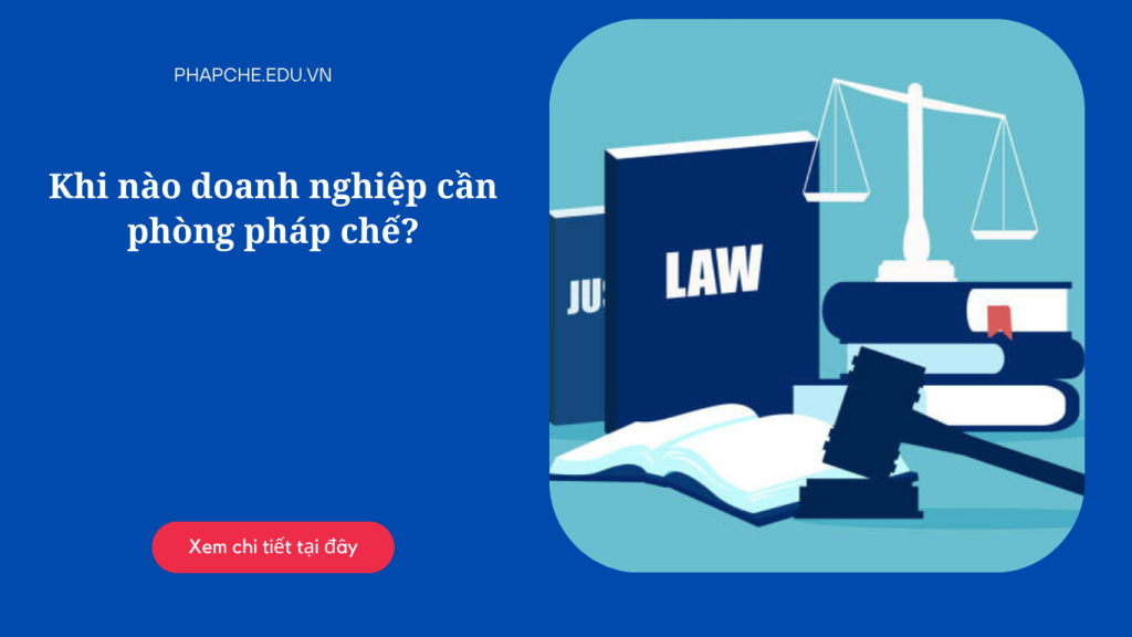 Khi nào doanh nghiệp cần phòng pháp chế?