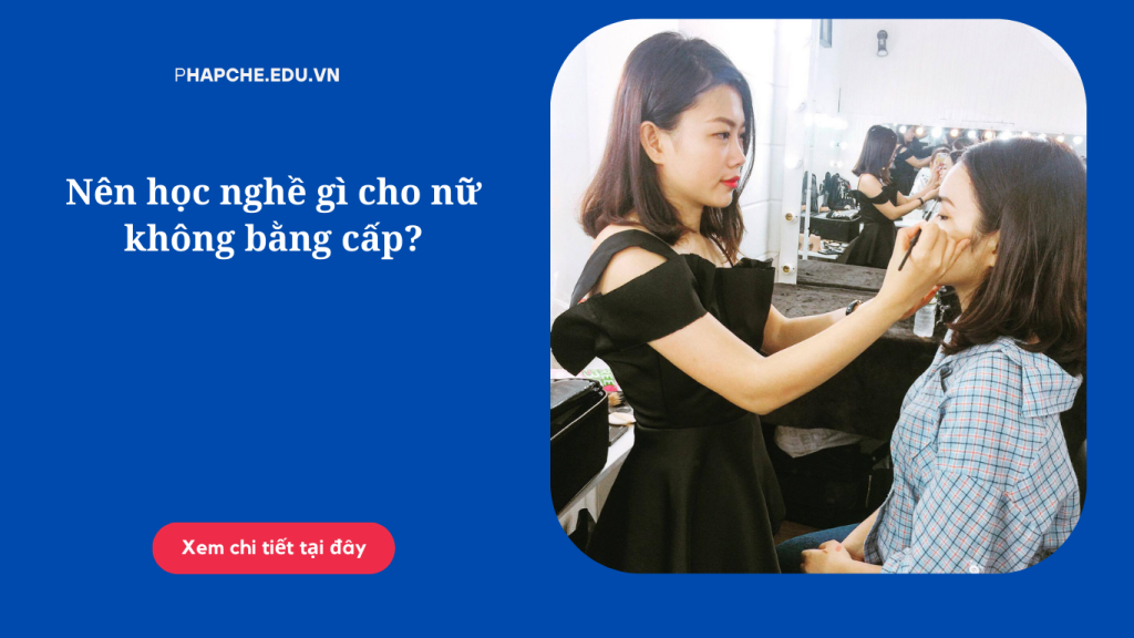 Nên học nghề gì cho nữ không bằng cấp?