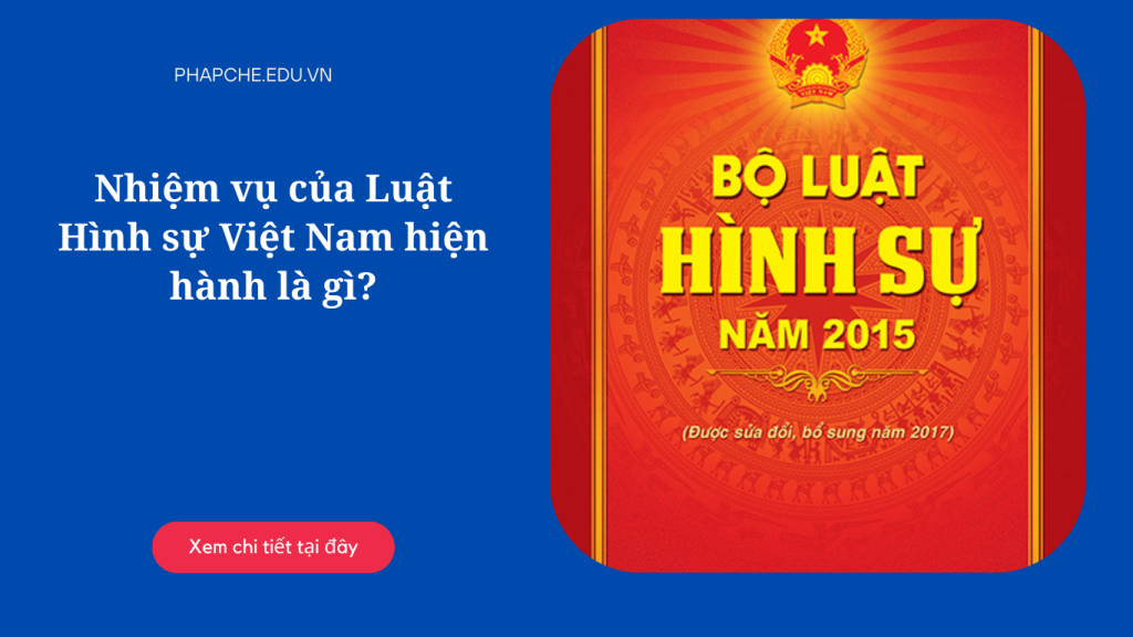 Nhiệm vụ của Luật Hình sự Việt Nam hiện hành là gì?