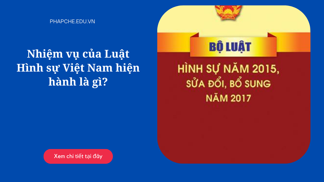 Nhiệm vụ của Luật Hình sự Việt Nam hiện hành là gì?