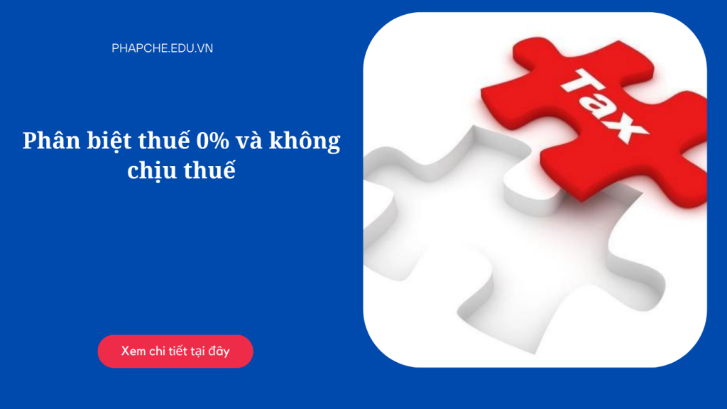 Phân biệt thuế 0% và không chịu thuế
