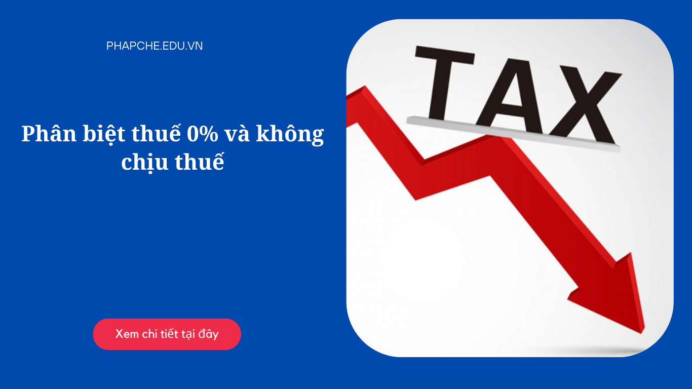Phân biệt thuế 0% và không chịu thuế