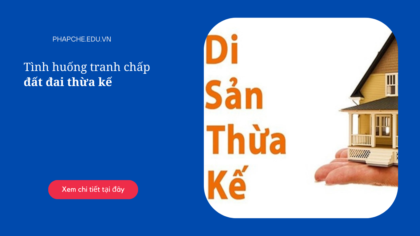 Tình huống tranh chấp đất đai thừa kế