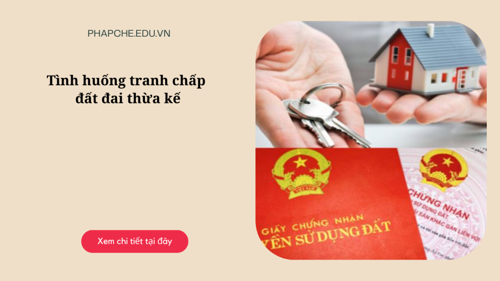 Tình huống tranh chấp đất đai thừa kế