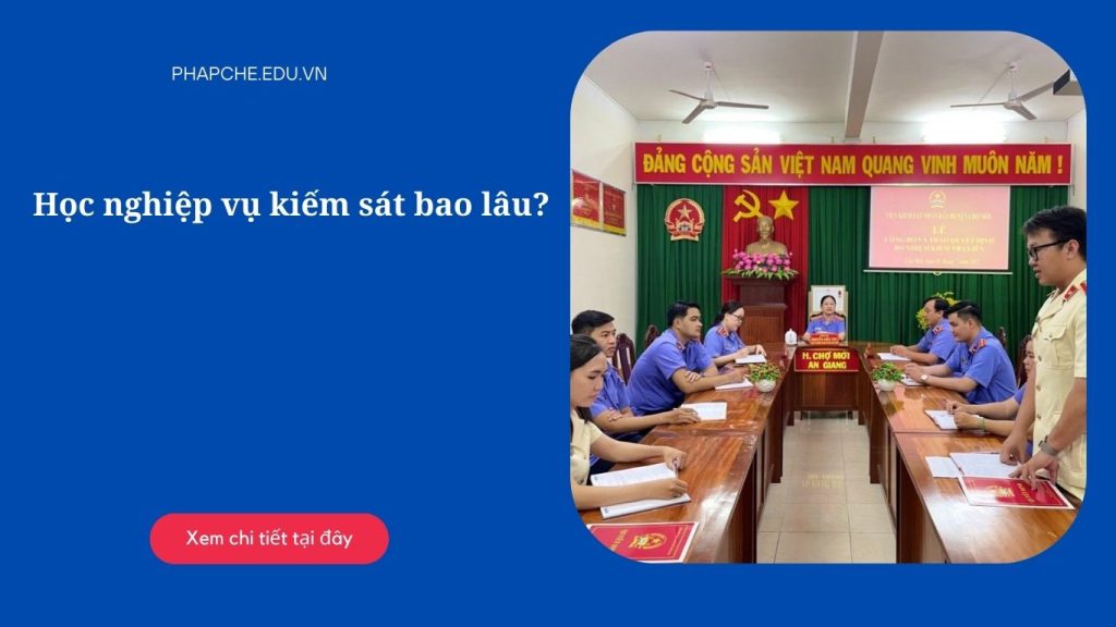 Học nghiệp vụ Kiểm sát bao lâu?
