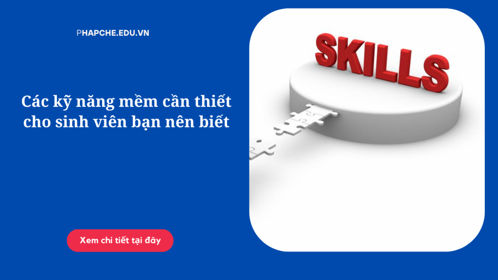 Các kỹ năng mềm cần thiết cho sinh viên bạn nên biết