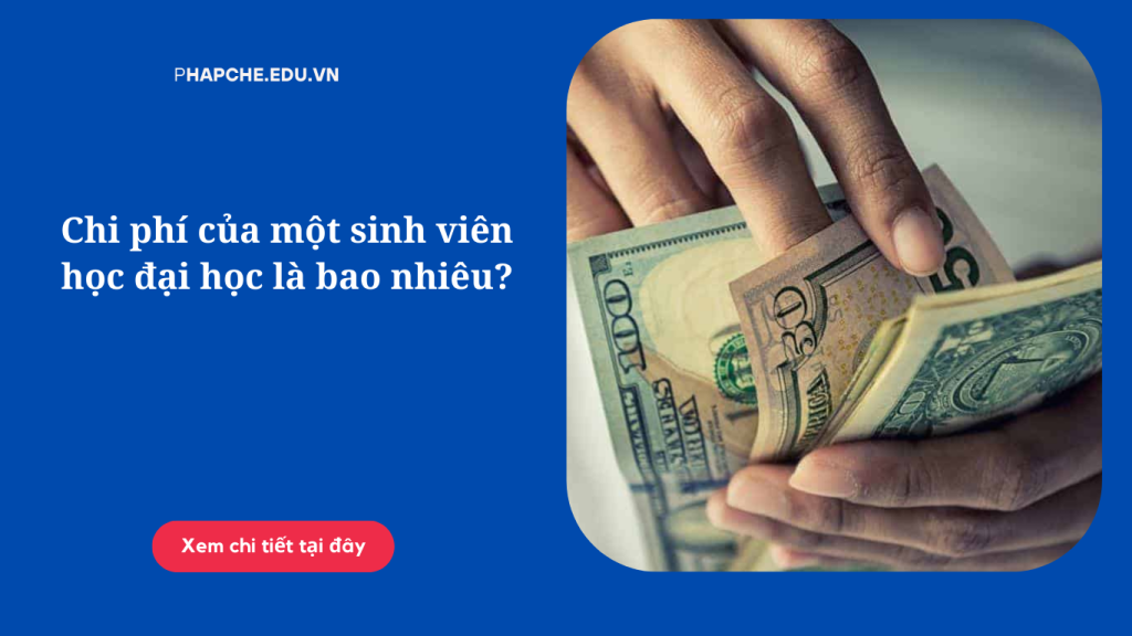 Chi phí của một sinh viên học đại học hiện nay là bao nhiêu?