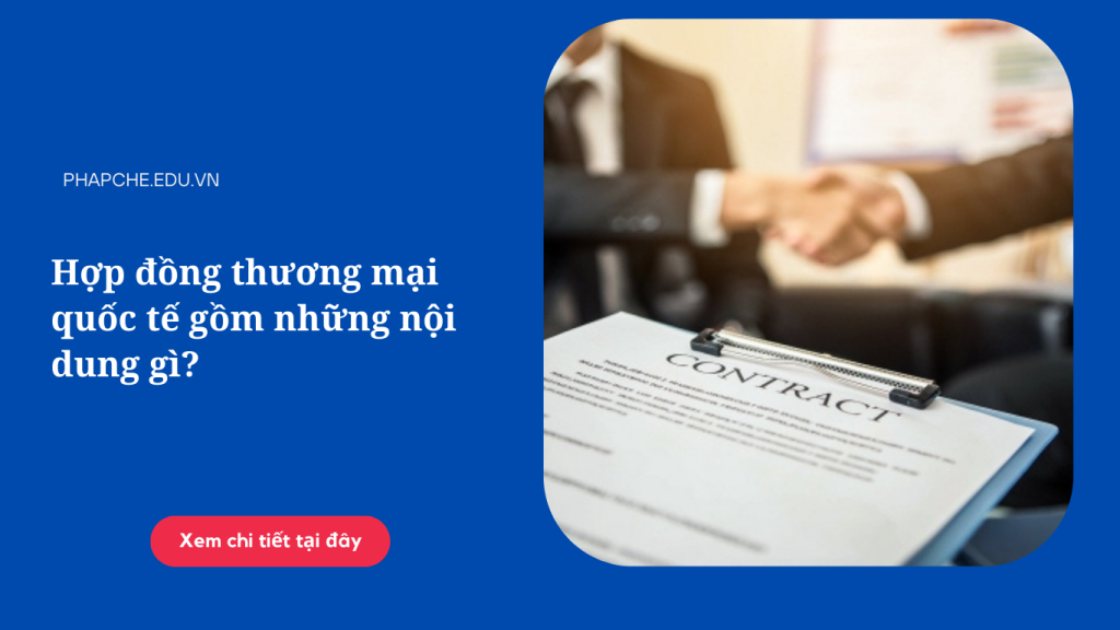 Hợp đồng thương mại quốc tế gồm những nội dung gì?