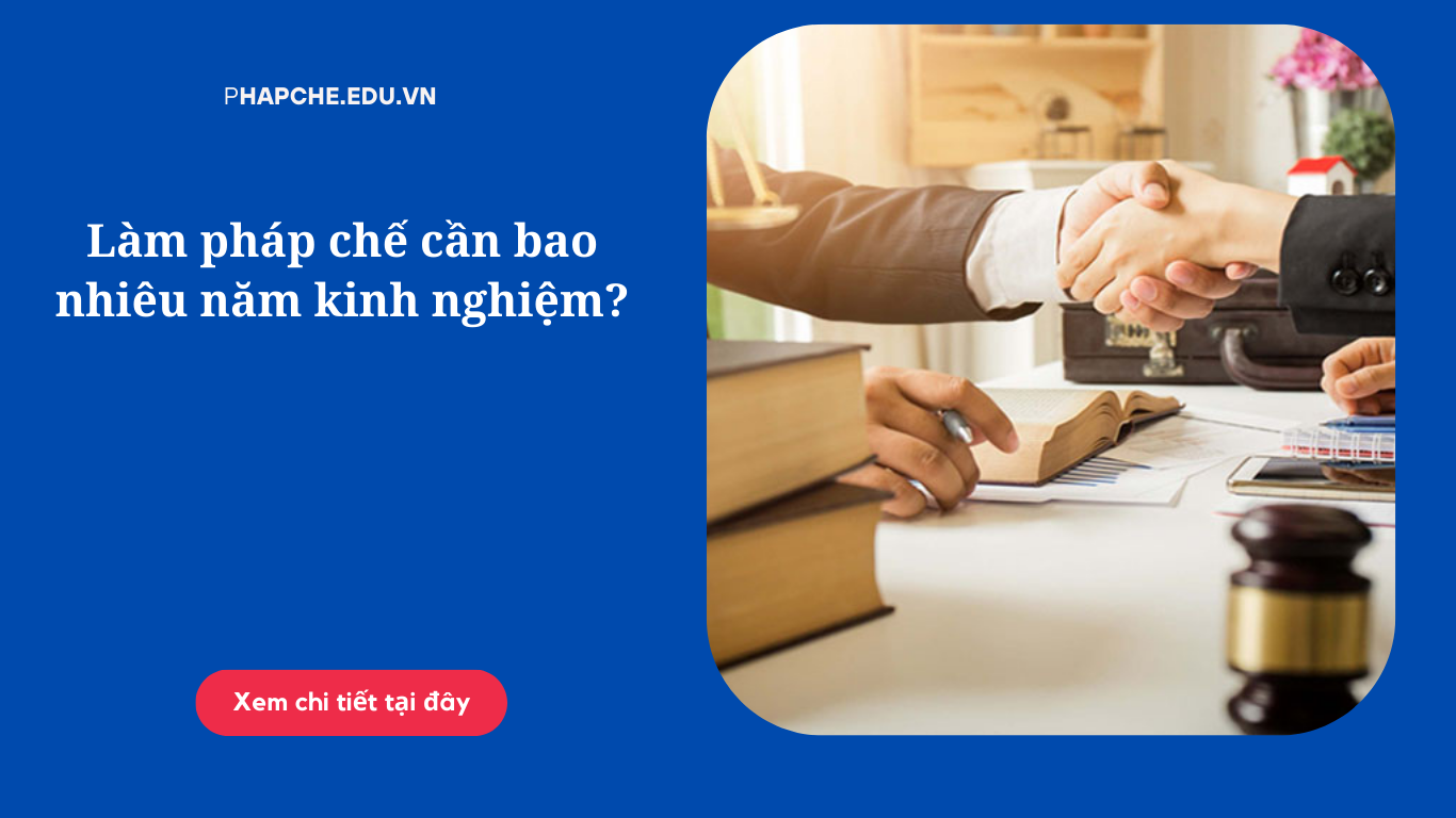 Làm pháp chế cần bao nhiêu năm kinh nghiệm?