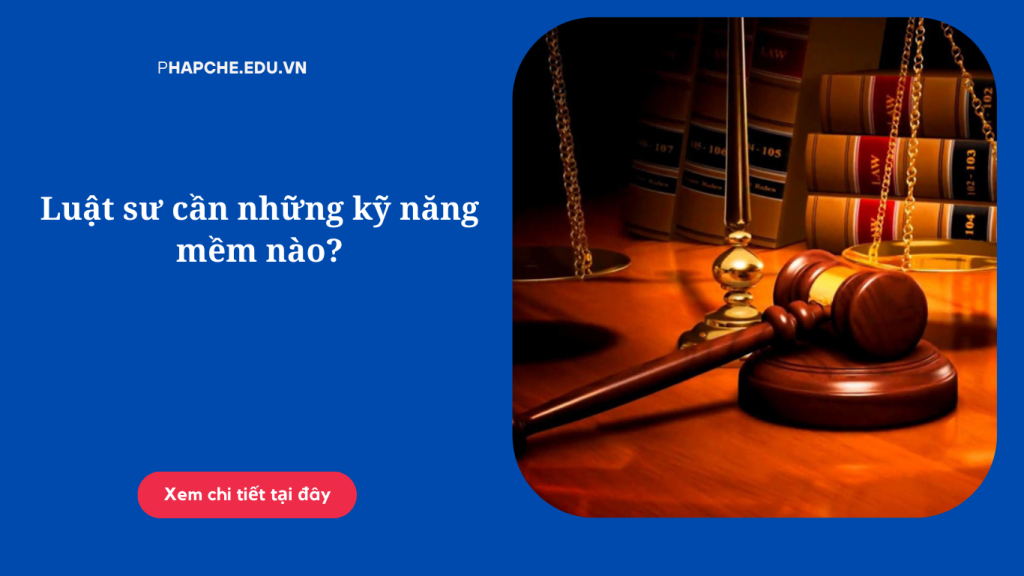 Luật sư cần những kỹ năng mềm nào?